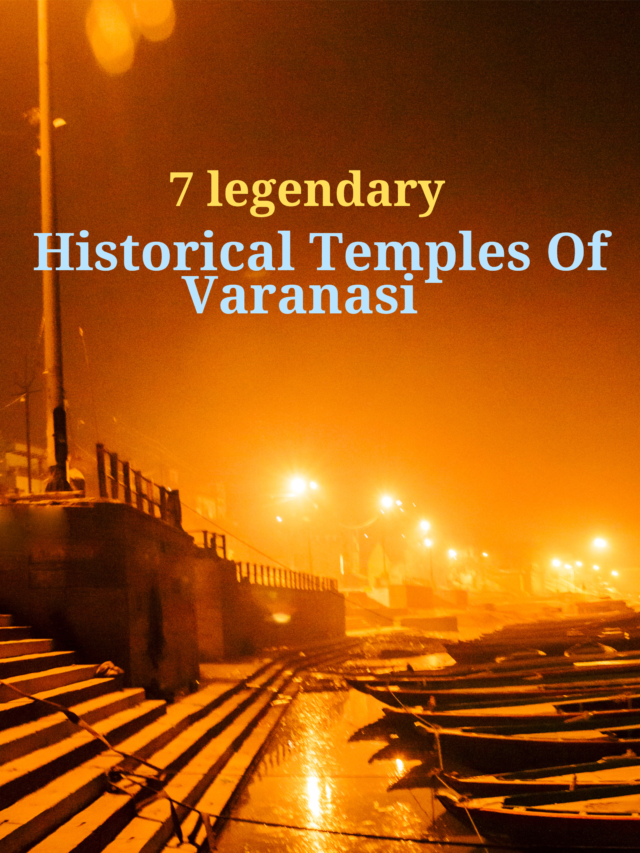 7 Legendary Historical Temples of Varanasi You Must Visit