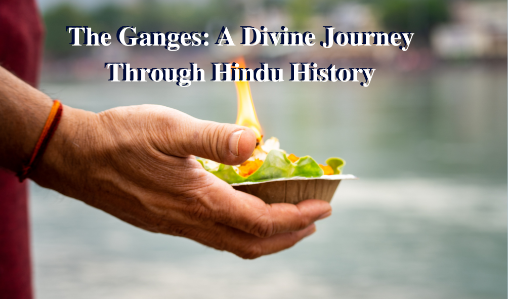 The Ganges: A Divine Journey Through Hindu History