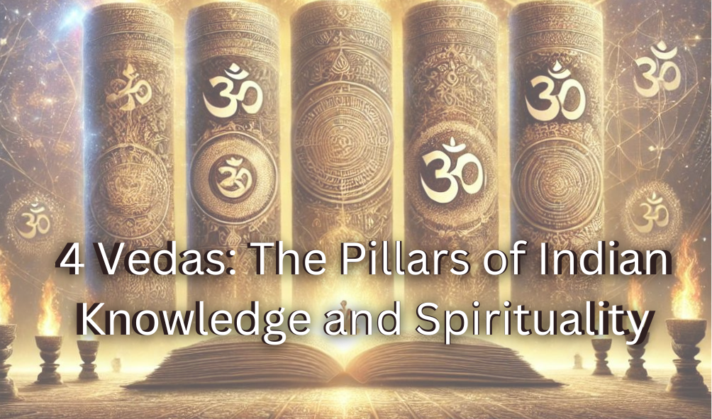 4 Vedas: The Pillars of Indian Knowledge and Spirituality