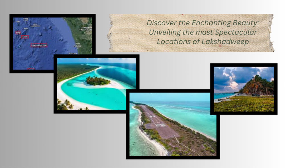 Discover the Enchanting Beauty: Unveiling the most Spectacular Locations of Lakshadweep